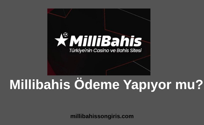 Millibahis Ödeme Yapıyor mu