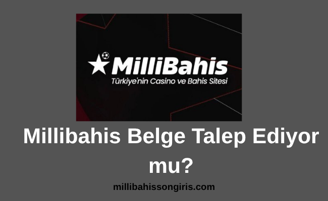 Millibahis Belge Talep Ediyor mu