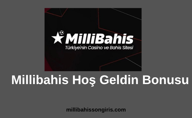 Millibahis Hoş Geldin Bonusu