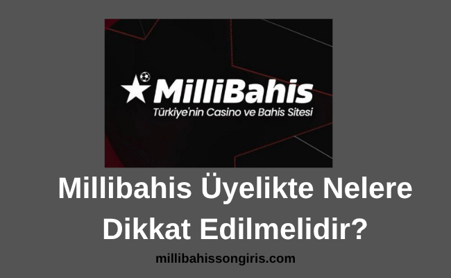Millibahis Üyelikte Nelere Dikkat Edilmelidir